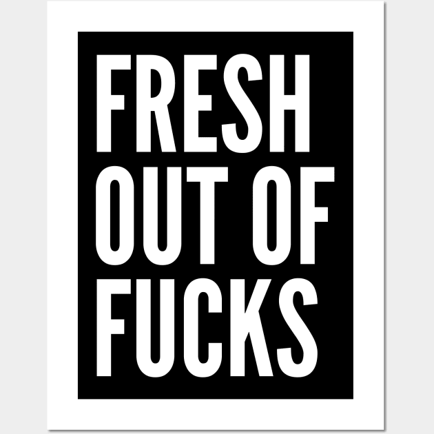 Fresh Out Of Fucks. Funny Sweary Design. Wall Art by That Cheeky Tee